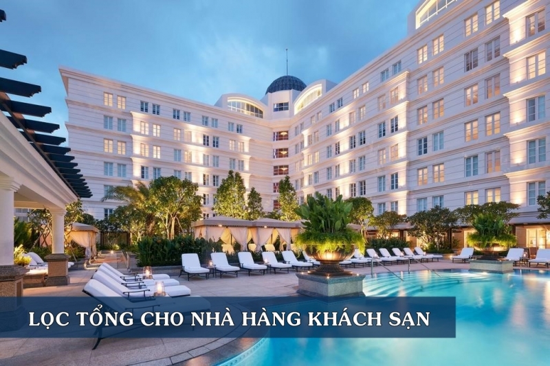Hệ Thống Lọc Tổng Cho Khách Sạn, Nhà Nghỉ 